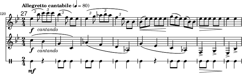 
<<
\relative c'' \new Staff {
 \key bes \major \clef "treble"
 \set Staff.midiInstrument = "clarinetto"
 \tempo "Allegretto cantabile" 4 = 80
 \set Score.currentBarNumber = #120 \bar ""
 \override Score.RehearsalMark #'self-alignment-X = #1
 \mark \markup \sans 27
 \set tupletSpannerDuration = #(ly:make-moment 1 4)
 \override TupletBracket #'direction = #1
 \override TupletBracket #'stencil = ##f

 \override TextScript #'X-offset = #-2
 \time 2/4 \times 2/3 { es4\f ( bes'8 c)_\markup { \italic cantando } c c | bes4( f8 } es) es
 \times 2/3 { es4( g8 as bes as | f4 es8 } bes) bes |
 \override TupletNumber #'stencil = ##f
 \times 2/3 { bes8(\< es) es es es es | g(\! f es) es( bes) bes | es\> es es } es es | es4\! es
}
\relative c'' \new Staff {
 \key bes \major \clef "treble"
 \set Staff.midiInstrument = "clarinetto"

 \override TextScript #'X-offset = #-2
 c4(\f( bes_\markup { \italic cantando } | g c,) | as'( f d as) | g'( es | c as) | f-> g-> | es-> bes'-> |
}
\new DrumStaff \with { \override StaffSymbol #'line-count = #1 } {
 \set DrumStaff.drumStyleTable = #(alist->hash-table '((tomh default #t 0)))
 \drummode {
 tomh4\mf r | tomh8 tomh tomh4 | tomh8 tomh tomh4 | tomh tomh | tomh r | tomh8 tomh tomh4 | tomh8\> tomh tomh4 | tomh\! tomh |
 }
}
>>
