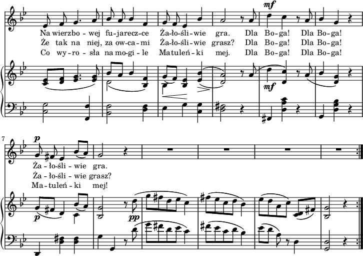 
sVarC = { <c g'>2 <f, f'>4 | <bes f'>2 <d f>4 | es g \set doubleSlurs = ##t <c, g'> | <d fis>2) r4 \set doubleSlurs = ##f | % w1
fis, <d' a' c> r | g, <d' g bes> r | d, <d' fis> <d fis> | g g, r8 d''( | % w2
g[fis d es] c4) | fis8([es c d] bes4) | es8([d] a) r d,4 | <g, d'>2 r4 }

lVarC = \lyricmode { Co wy -- ro -- sła na mo -- gi -- le Ma -- tu -- leń -- ki mej. Dla Bo -- ga! Dla Bo -- ga! Ma -- tu -- leń -- ki mej! }

sVarA = { es8 f g4. a8 | \stemUp bes a bes4 f | g8 f es4 bes' | a2 r8 a \stemNeutral | % w1
d4^\mf c r8 a | \stemUp bes4 \stemNeutral g r | g8^\p fis es4 bes'8([a]) | g2 r4 | % w2
R2.*4 \bar ":|." }

lVarA = \lyricmode { Na wierz -- bo -- wej fu -- ja -- recz -- ce Ża -- ło -- śli -- wie gra. Dla Bo -- ga! Dla Bo -- ga! Ża -- ło -- śli -- wie gra. }

lVarB = \lyricmode { Że tak na niej, za ow -- ca -- mi Ża -- ło -- śli -- wie grasz? Dla Bo -- ga! Dla Bo -- ga! Ża -- ło -- śli -- wie grasz? }

sVarB = { <c es>8([<d f>] <es g>4. <es g>8) | << { \voiceOne bes'[a] bes4 s | g8_([f]) s } \new Voice { \voiceTwo d2( \stemUp <bes f'>4) | \stemDown bes_\< \stemUp <bes es>\! \stemNeutral } >> \oneVoice \set doubleSlurs = ##t <es bes'>(_\> | <d a'>2)\! r8 \set doubleSlurs = ##f a'( | % w1
d4_\mf <d, c'>) r8 a'( | \stemUp bes4 \stemNeutral <d, g>) r | g8_\p([fis] d4) << { \voiceOne bes'8_([a]) } \new Voice { \voiceTwo c,4 } >> | \oneVoice <bes g'>2 r8 d'_\pp( | % w2
g[fis d es] c4) | fis8([es c d] bes4) | es8([d a c]) <c, d>([fis]) | <bes, g'>2 r4 \bar ":|." }

\paper { #(set-paper-size "a4")
 oddHeaderMarkup = "" evenHeaderMarkup = "" }
\header { tagline = ##f }
\version "2.18.2"
\score {
\midi {  }
\layout { line-width = #180
indent = 0\cm}
<<
  \new Staff { \clef "violin" \key g \minor \time 3/4 \override Staff.TimeSignature #'transparent = ##t \autoBeamOff \relative d' { \sVarA } }
  \addlyrics { \small \lVarA }
  \addlyrics { \small \lVarB }
  \addlyrics { \small \lVarC }
  \new PianoStaff <<
    \new Staff = "up" { \clef "violin" \key g \minor \time 3/4 \override Staff.TimeSignature #'transparent = ##t \relative d' { \sVarB } }
    \new Staff = "down" { \clef "bass" \key g \minor \time 3/4 \override Staff.TimeSignature #'transparent = ##t \relative d { \repeat volta 3 { \sVarC } } }
  >>
>> }