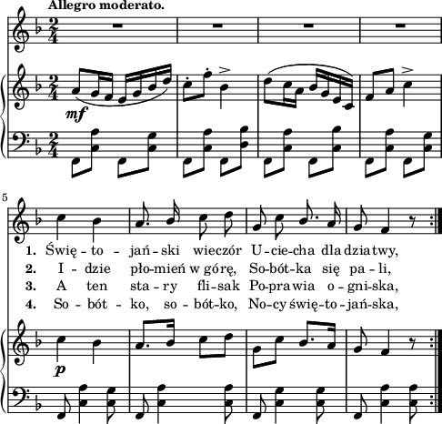 
sVarC = { \stemDown f8[<c' a'>] f,[<c' g'>] | f,[<c' a'>] f,[<d' bes'>] | f,[<c' a'>] f,[<c' bes'>] | f,[<c' a'>] f,[<c' g'>] \stemNeutral | % w1
f, <c' a'>4 <c g'>8 | f, <c' a'>4 <c a'>8 | f, <c' g'>4 <c g'>8 | f, <c' a'>4 <c a'>8 | }

lVarC = \lyricmode { \set stanza = "3. " A ten sta -- ry fli -- sak Po -- pra -- wia o -- gni -- ska, }

lVarA = \lyricmode { \set stanza = "1. " Świę -- to -- jań -- ski wie -- czór U -- cie -- cha dla dzia -- twy, }

sVarA = { R2*4 | % w1
c4 bes | a8. \stemUp bes16 \stemNeutral c8 d | g, c \stemUp bes8. \stemNeutral a16 | g8 f4 r8 | }

lVarB = \lyricmode { \set stanza = "2. " I -- dzie pło -- mień w_gó -- rę, So -- bót -- ka się pa -- li, }

sVarB = { a8_\mf([g16 f] e[g bes d]) | c8-.[f-.] bes,4^> | d8([c16 a] bes[g e c]) | f8[a] c4^> | % w1 
c_\p bes | a8.[bes16] c8[d] | \stemDown g,[c] \stemNeutral bes8.[a16] | g8 f4 r8 | }

lVarD = \lyricmode { \set stanza = "4. " So -- bót -- ko, so -- bót -- ko, No -- cy świę -- to -- jań -- ska, }

\paper { #(set-paper-size "a4")
 oddHeaderMarkup = "" evenHeaderMarkup = "" }
\header { tagline = ##f }
\version "2.18.2"
\score {
\midi {  }
\layout { line-width = #120
indent = 0\cm}
<<
  \new Staff { \clef "violin" \key d \minor \time 2/4 \tempo \markup { \small \bold "Allegro moderato." } \autoBeamOff \relative c'' { \sVarA } }
  \addlyrics { \small \lVarA }
  \addlyrics { \small \lVarB }
  \addlyrics { \small \lVarC }
  \addlyrics { \small \lVarD }
  \new PianoStaff <<
    \new Staff = "up" { \clef "violin" \key d \minor \time 2/4 \relative a' { \sVarB } }
    \new Staff = "down" { \clef "bass" \key d \minor \time 2/4 \relative f, { \repeat volta 4 { \sVarC } } }
  >>
>> }