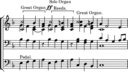 \new ChoirStaff << \override Score.Rest #'style = #'classical \override Score.TimeSignature #'stencil = ##f
  \new Staff << \key f \major \time 4/4 \partial 2.
    \new Voice \relative c'' { \stemUp \[ <c c,>2^\markup \small { "Great Organ" \dynamic ff } bes4 |
      <a f> \] \[ <c c,>2^\markup \small \center-column { "Solo Organ" "Reeds." } <b e, c>4 |
      <a f c>\] c2^\markup \small "Great Organ." b4 |
      a f2 e4 }
    \new Voice \relative g' { \stemDown g4 f <e c> _~ |
      c g' f s | s <g c> f ~ <f d> | c1 } >>
  \new Staff \relative b { \clef bass \key f \major
    bes4 a g | r bes a g | r <g bes> <f a> g |
    << { c a g a8 bes } \\ { c,1 } >> }
  \new Staff \relative e { \clef bass \key f \major
    e4^\markup \small "Pedal." f g | a e f g | a c, d bes | c1 } >>