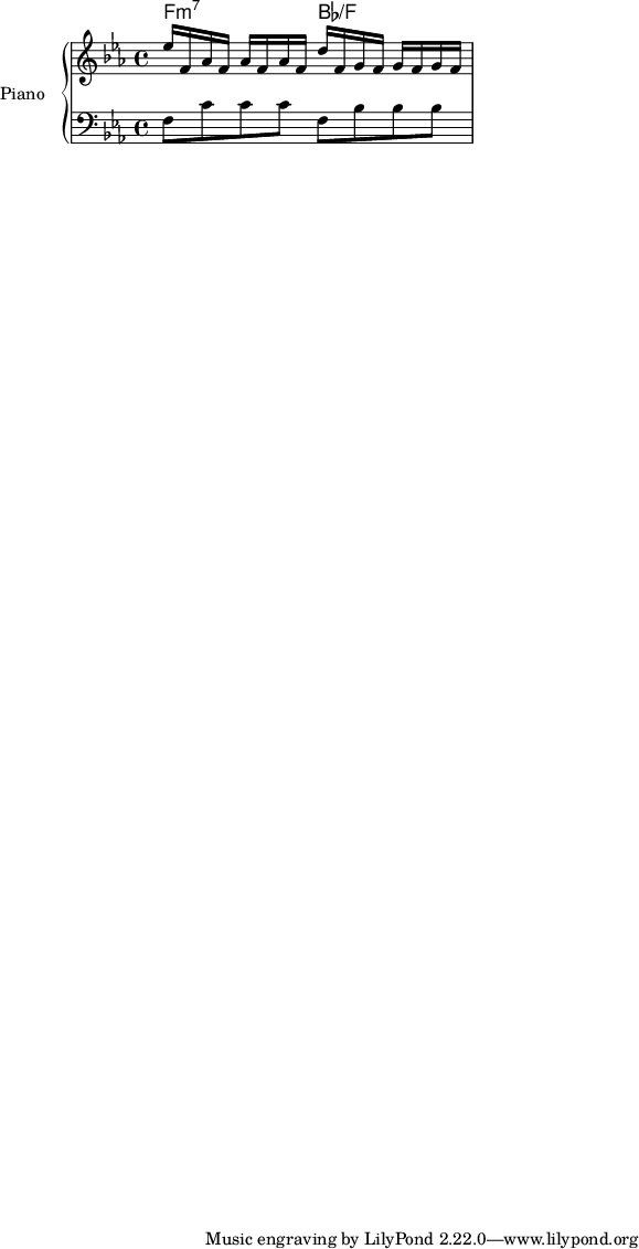 
﻿\header {
}
theChords = \chordmode {
  \time 4/4
  f2:m7 bes/f
}
upper = \relative c'' {
  \clef treble
  \key ees \major
  \time 4/4

  ees16 f, aes f aes f aes f d' f, g f g f g f
}

lower = \relative c {
  \clef bass
  \key ees \major
  \time 4/4

  f8 c' c c f, bes bes bes
}

\score {
  << 
  \new ChordNames { \theChords }
  \new PianoStaff <<
    \set PianoStaff.instrumentName = #"Piano  "
    \new Staff = "upper" \upper
    \new Staff = "lower" \lower
    >>
  >>
  \layout { }
  \midi { }
}
