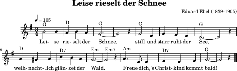 
X:5
T:Leise rieselt der Schnee
C: Eduard Ebel (1839-1905)
M:3/4
L:1/4
Q:1/4=105
Z: ccbysa mjchael (d.h. Copyright-frei)
K:G
"G"B2 B | "D"A B A | "G"G3- | G2 z | "C"G2 E | G F E | "G"D3- | D2 z |
w: Lei-se rie-selt der Schnee, still und starr ruht der See,
 "D"A ^G A | "D7"c B A | "Em"G3- | "Em7"G2 z | "Am"A>E E | "D7"F E F | "G"G3- | G2z |]
w: weih-nacht-lich glän-zet der Wald. Freue_ dich,'s Christ-kind kommt bald!
