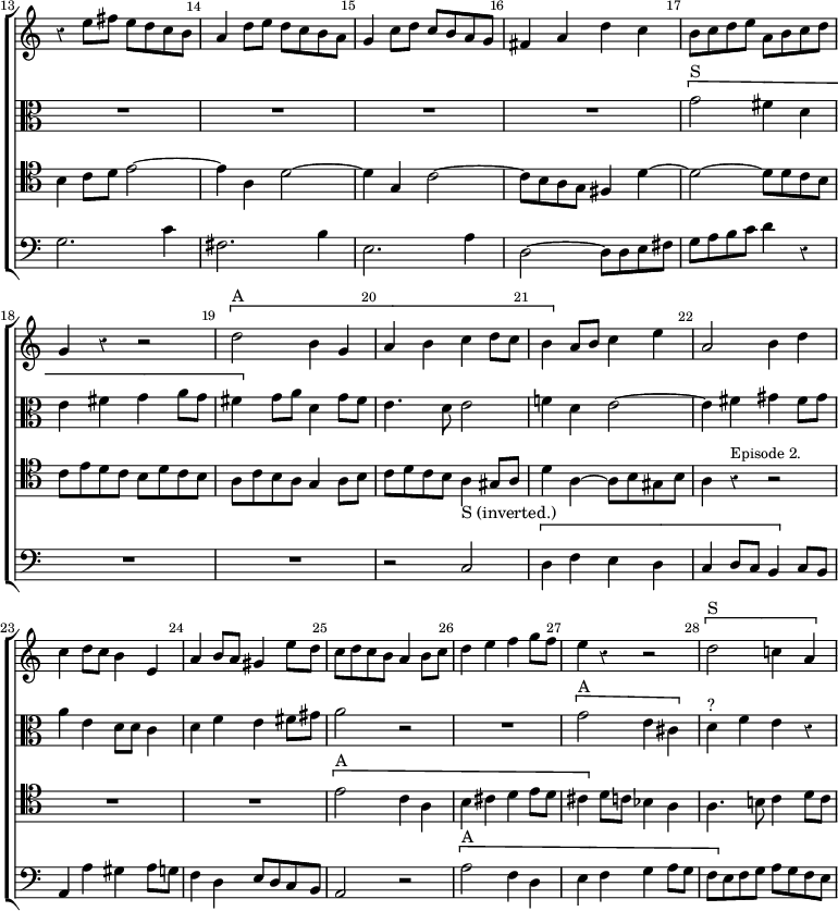 \new ChoirStaff << \override Score.Rest #'style = #'classical \override Score.BarNumber.break-visibility = ##(#f #t #t) \set Score.barNumberVisibility = #all-bar-numbers-visible \override Score.TimeSignature #'stencil = ##f \set Score.currentBarNumber = #13
  \new Staff \relative e'' { \bar "" \key c \major \time 4/4
    r4 e8 fis e d c b | a4 d8 e d c b a | g4 c8 d c b a g |
    fis4 a d c | b8 c d e a, b c d | g,4 r r2 | \[ d'2^"A" b4 g |
    a b c d8 c | b4 \] a8 b c4 e | a,2 b4 d | c d8 c b4 e, |
    a b8 a gis4 e'8 d | c d c b a4 b8 c | d4 e f g8 f |
    e4 r r2 | \[ d2^"S" c!4 a }
  \new Staff \relative g' { \clef alto \key c \major
    R1*4 \[ g2^"S" fis4 d | e fis g a8 g | fis4 \] g8 a d,4 g8 fis |
    e4. d8 e2 | f!4 d e2 ~ | e4 fis gis fis8 gis | a4 e ~ d8 d c4 |
    d f e fis8 gis | a2 r | R1 | \[ g2^"A" e4 cis \] |
    d^"?" f e r }
  \new Staff \relative b { \clef tenor \key c \major
    b4 c8 d e2 ~ | e4 a, d2 ~ | d4 g, c2 ~ | c8 b a g fis4 d' ~ |
    d2 ~ d8 d c b | c e d c b d c b | a c b a g4 a8 b |
    c d c b a4 gis8 a | d4 a ~ a8 b gis b |
    a4 r^\markup \small "Episode 2." r2 | R1*2 | \[ e'2^"A" c4 a |
    b cis d e8 d | cis4 \] d8 c bes4 a | a4. b!8 c4 d8 c }
  \new Staff \relative g { \clef bass \key c \major
    g2. c4 | fis,2. b4 | e,2. a4 | d,2 ~ d8 d e fis |
    g a b c d4 r | R1*2 | r2 c,^"S (inverted.)" \[ d4 f e d |
    c d8 c b4 \] c8 b | a4 a' gis a8 g | f4 d e8 d c b |
    a2 r \[ a'^"A" f4 d | e f g a8 g | f \] e f g a g f e } >>