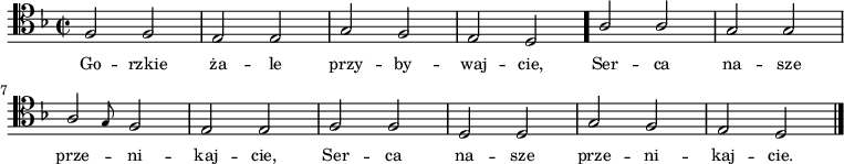 
\relative c { \clef tenor \key f \major
\time 2/2
\autoBeamOff
\stemUp
f2 f2 | e2 e2 | g2 f2 | e2 d2 | \bar "." a'2 a2 | g2 g2 | \break
\afterGrace a2 { g8 } f2 | e2 e2 | f2 f2 | d2 d2 | g2 f2 | e2 d2 \bar "|."
}
\addlyrics { \small {
Go -- rzkie ża -- le przy -- by -- waj -- cie, Ser -- ca na -- sze
prze -- ni -- kaj -- cie, Ser -- ca na -- sze prze -- ni -- kaj -- cie.
}}
