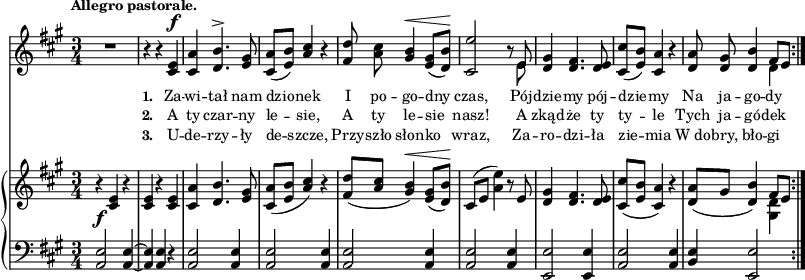 
sVarC = { <a e'>2 <a e'>4~ | <a e'> <a e'> r | <a e'>2 <a e'>4 | <a e'>2 <a e'>4 | <a e'>2 <a e'>4 | % w1
<a e'>2 <a e'>4 | <e e'>2 <e e'>4 | <a e'>2 <a e'>4 | <b e> <e, e'>2 | }

lVarC = \lyricmode { \set stanza = "3. " U -- de -- rzy -- ły de -- szcze, Przy -- szło słon -- ko wraz, Za -- ro -- dzi -- ła zie -- mia W_do -- bry, bło -- gi }

sVarA = { R2. | r4 r <cis e>^\f | <cis a'> <d b'>4.^> <e gis>8 | <cis a'>([<e b'>]) \stemUp <a cis>4 \stemNeutral r | <fis d'>8 <a cis> <gis b>4^\< <e gis>8([<d b'>\!]) | % w1
<cis e'>2 r8 << { \voiceOne e } \new Voice { \voiceTwo e } >> | \oneVoice <d gis>4 <d fis>4. <d e>8 | <cis cis'>([<e b'>]) <cis a'>4 r | <d a'>8 <d gis> <d b'>4 << { \voiceOne fis8[e] } \new Voice { \voiceTwo d4 } >> \oneVoice | }

lVarA = \lyricmode { \set stanza = "1. " Za -- wi -- tał nam dzio -- nek I po -- go -- dny czas, Pój -- dzie -- my pój -- dzie -- my Na ja -- go -- dy }

lVarB = \lyricmode { \set stanza = "2. " A ty czar -- ny le -- sie, A ty le -- sie nasz! A zkąd -- że ty ty -- le Tych ja -- gó -- dek }

sVarB = { r4_\f <cis e> r | <cis e> r <cis e> | <cis a'> <d b'>4. <e gis>8 | <cis a'>([<e b'>] \stemUp <a cis>4) \stemNeutral r | <fis d'>8([<a cis>] <gis b>4^\<) <e gis>8([<d b'>\!]) | % w1
cis8([e] <a e'>4) r8 e | <d gis>4 <d fis>4. <d e>8 | <cis cis'>([<e b'>] <cis a'>4) r | <d a'>8([gis] <d b'>4) << { \voiceOne fis8[e] } \new Voice { \voiceTwo <gis, d'>4 } >> \oneVoice | }

\paper { #(set-paper-size "a3")
 oddHeaderMarkup = "" evenHeaderMarkup = "" }
\header { tagline = ##f }
\version "2.18.2"
\score {
\midi {  }
\layout { line-width = #200
indent = 0\cm}
<<
  \new Staff { \clef "violin" \key a \major \time 3/4 \tempo \markup { \small \bold "Allegro pastorale." } \autoBeamOff \relative c' { \sVarA } }
  \addlyrics { \small \lVarA }
  \addlyrics { \small \lVarB }
  \addlyrics { \small \lVarC }
  \new PianoStaff <<
    \new Staff = "up" { \clef "violin" \key a \major \time 3/4 \relative c' { \sVarB } }
    \new Staff = "down" { \clef "bass" \key a \major \time 3/4 \relative a, { \repeat volta 3 { \sVarC } } }
  >>
>> }