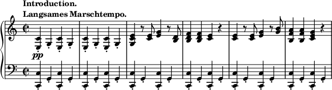 
 \relative c' {
 \new PianoStaff <<
 \new Staff { \key a \minor \time 2/2
 \tempo \markup {
 \column {
 \line { Introduction. }
 \line { Langsames Marschtempo. }
 }
 }
 <c e,>-.\pp g4-. <c e,>-. g4-. <c e,>-. g4-. <c e,>-. g4-. <e' c g> r8 <e c>8 <e g>4 r8 <d b>8 <d b f'>4 <d b f'> <c e> r <c e> r8 <c e>8 <e g>4 r8 <g b>8 <a f b,>4 <a f b,> <g e c> r
 }
 \new Staff { \key a \minor \time 2/2 \clef bass
 <c,, c,>-. g4-. <c c,>-. g4-. <c c,>-. g4-. <c c,>-. g4-. <c c,>-. g4-. <c c,>-. g4-. <c c,>-. g4-. <c c,>-. g4-. <c c,>-. g4-. <c c,>-. g4-. <c c,>-. g4-. <c c,>-. g4-.
 }
 >>
 }
