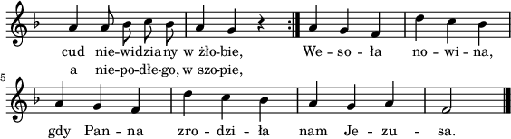 
lVarA = \lyricmode { cud nie -- wi -- dzia -- ny w_żło -- bie, We -- so -- ła no -- wi -- na, gdy Pan -- na zro -- dzi -- ła nam Je -- zu -- sa. }

sVarArep = { a4 a8 bes c bes | a4 g r }

lVarB = \lyricmode { a nie -- po -- dłe -- go, w_szo -- pie, }

sVarAk = { a g f | d' c bes | a g f | d' c bes | a g a | f2 \bar "|." }

\paper { #(set-paper-size "a4")
 oddHeaderMarkup = "" evenHeaderMarkup = "" }
\header { tagline = ##f }
\version "2.18.2"
\score {
\midi {  }
\layout { line-width = #140
indent = 0\cm}
\new Staff { \clef "violin" \key d \minor \override Staff.TimeSignature #'transparent = ##t \time 3/4 \autoBeamOff \relative b' { \repeat volta 2 { \sVarArep } \sVarAk } }
  \addlyrics { \small \lVarA }
  \addlyrics { \small \lVarB } }