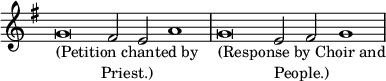 \relative g' { \key g \major \override Score.TimeSignature #'stencil = ##f \time 4/1 g\breve_\markup \center-column { "(Petition chanted by" "Priest.)" } fis2 e a1 | g\breve_\markup \center-column { "(Response by Choir and" "People.)" } e2 fis g1 }