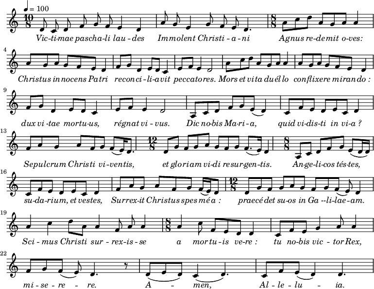 
\new Staff \with {
  midiInstrument = "violin"} {
  \relative c' {  \time 10/8 
   \key c \major \tempo 4 = 100
    d8 c d f g f e4 d4 | 
    a'8 g e4 g8 f e d4. |
    \time 8/8  a'8 c d a g a a4
    a8 g a g f e d4 |
    f8 g d4 e8 d8 c4 e8 f e4 d2
    a'8 c d a g a a4
    a8 g a g f e d4 
    f8 g d4 e8 d8 c4 e8 f e4 d2
    a8 c d f g e (d4)
    c8 f e d e c d4
    f8 a g a f g f (e16) d8.
    \time 12/8  d8 g f g a g f g f8. (e16) d4
    \time 8/8 a8 c d f8 g8 e8 (d16 d)
    c8 f e d e c d4
    f8 a g   a f  g f16 (e) d8
    \time 12/8 d g f g a g f g f (e) d4
    a'4 c d8 a a4 f8 a a4
    \time 8/8 a4 c8 f, e d d4
     c8 f e g4 a8 a4 
     f8 g f (e) d4. r8
     d8 ( e d) c4 (d4.)
     c8 f e (d4) d4.
}
\addlyrics { 
\lyricmode { 
  \override LyricText.font-shape = #'italic
   Vic -- ti -- mae pas -- cha -- li lau -- des
  Im -- mo -- lent  Chris -- ti -- a -- ni
  Ag -- nus re -- de -- mit o -- ves: 
      Chris -- tus in -- no -- cens Pa -- tri 
      re -- con -- ci -- li -- a -- vit pec -- ca -- to -- res.
      Mors et vi -- ta du -- él  -- lo 
         con -- fli -- xe -- re mi -- ran -- do_:
      dux vi -tae mor -- tu -- us, ré -- gnat vi -- vus.

      Dic no -- bis Ma -- ri -- a, quid vi -- dis -- ti in vi -- a_?

      Se -- pul -- crum Chris -- ti vi -- ven -- tis, 
      et glo -- ri -- am vi -- di re -- sur -- gen -- tis.

      An -- ge -- li -- cos tés -- tes, su -- da -- ri -- um, et ves -- tes, 

      Sur -- rex -- it  Chris -- tus spes mé a_: prae -- cé -- det su -- os in Ga --li -- lae -- am.

      Sci -- mus Chris -- ti sur -- rex -- is -- se a mor -- tu -- is  ve -- re_:

      tu no -- bis vic -- tor Rex, mi -- se -- re -- re.
      A -- men, Al -- le -- lu -- ia.
}}
}
