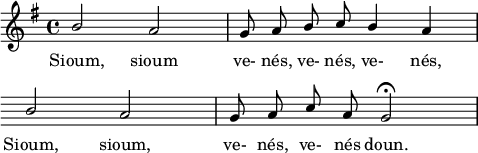 
\language "italiano"
melody = \relative do'' {
  \clef treble
  \key sol \major
  \autoBeamOff
  \stemUp si2 la | sol8 la si do si4 la | \break
  \override Score.KeySignature.break-visibility = ##(#f #f #f) 
  \override Score.Clef.break-visibility = ##(#f #f #f)
  si2 la |sol8 la do la sol2\fermata |
}
text = \lyricmode {
  Sioum, sioum ve- nés, ve- nés, ve- nés,
  Sioum, sioum, ve- nés, ve- nés doun.
}
\score {
  <<
    \new Voice = "mel" { \autoBeamOff \melody }
    \new Lyrics \lyricsto mel \text
  >>
  \layout {
    \context { \Staff \RemoveEmptyStaves }
    indent = 0\cm
    \override Score.BarNumber #'stencil = ##f
    line-width = #120
  }
  \midi { }
}
\header { tagline = ##f}
