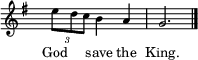 
 \new Staff \with { midiInstrument = "choir aahs" \magnifyStaff #5/7 }
 \relative g'' { 
 \set Score.tempoHideNote = ##t
 \key g \major
 \time 3/4
 \tempo 4 = 60
 \hide Staff.TimeSignature
 \times 2/3 {e8 d c} b4 a g2. \bar "|."
 }
 \addlyrics {
 \override LyricText.font-size = #-1
 God ___ _ save the King.
 }
