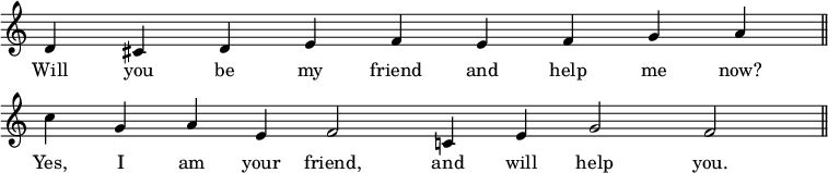 { \override Score.TimeSignature #'stencil = ##f \relative d' { \cadenzaOn d4 cis d e f e f g a \bar "||" \break c g a e f2 c4 e g2 f \bar "||" }
\addlyrics { Will you be my friend and help me now? Yes, I am your friend, and will help you. } }