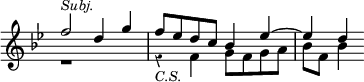 { \override Score.TimeSignature #'stencil = ##f \override Score.Rest #'style = #'classical \time 4/4 \key bes \major \relative f'' << { f2^\markup { \italic \smaller Subj. } d4 g f8 ees d c bes4 ees ~ ees d } \\ { r1 r4_\markup { \smaller \italic C.S. } f, g8 f g a bes f bes4 } >> }