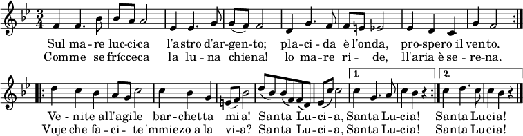 
\header { tagline = ##f }
\layout { indent = 0 \context { \Score \remove "Bar_number_engraver" } }

global = {
 \tempo 4 = 90
 \language "deutsch"
 \set Score.tempoHideNote = ##t
 \key b \major
 \time 3/4
}

melodia = \relative c' {
 \clef treble
\repeat volta 2 {f4 f4. b8
b a a2
es4 es4. g8
g( f) f2
d4 g4. f8
f e es2
es4 d c
g' f2}

\repeat volta 2 {d'4 c b
a8 g c2
c4 b g
e8( f) b2
d8( b) b( f) f( d)
es( c') c2}

\alternative {
{c4 g4. a8 c4 b r}
{c4 d4. c8 c4 b r \bar "|."
}}
}

testoUno = \lyricmode {
Sul ma -- re luc -- ci -- ca
l'a -- stro d'ar -- gen -- to;
pla -- ci -- da è l'on -- da,
pro -- spe -- "ro il" ven -- to.

Ve -- ni -- "te al" -- l'a -- gi -- le
bar -- chet -- ta mi -- a!
San -- ta Lu -- ci -- a,

San -- ta Lu -- ci -- a!

San -- ta Lu -- ci -- a!
}

testoDue = \lyricmode {
Com -- me se fríc -- ce -- ca
la lu -- na chie -- na!
lo ma -- re ri -- "" de,
ll'a -- "ria è" se -- re -- na.
Vuje che fa -- ci -- "" te
'mmie -- "zo a" la vi -- a?
San -- ta Lu -- ci -- a,

San -- ta Lu -- ci -- a!

San -- ta Lu -- ci -- a!
}

parteMelodia = \new Staff \with { midiInstrument = "acoustic guitar (nylon)"} <<
 { \global \melodia }
 \addlyrics { \testoUno }
 \addlyrics { \testoDue }
 >>

\score {
 \new ChoirStaff <<
 \parteMelodia
 >>
 \layout { }
}
\score { \unfoldRepeats { <<
 \parteMelodia
 >> }
 \midi { \tempo 4=90 }
}

