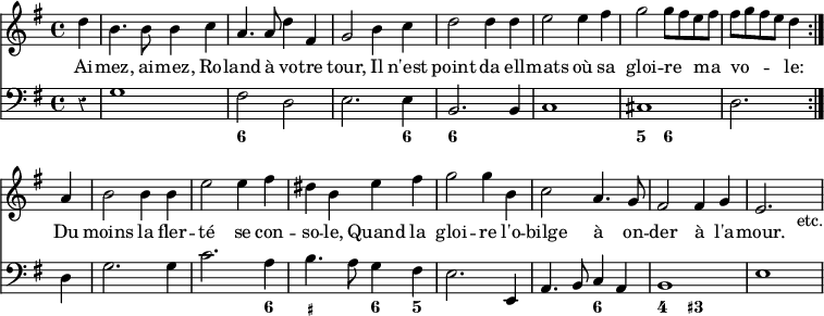 { \override Score.Rest #'style = #'classical <<
\new Staff \relative d'' { \key e \minor \time 4/4 \partial 4
  \repeat volta 2 { d4 | b4. b8 b4 c | a4. a8 d4 fis, | g2 b4 c |
    d2 d4 d | e2 e4 fis | g2 g8 fis e fis | fis g fis e d4 }
  a | b2 b4 b | e2 e4 fis | dis b e fis | g2 g4 b, |
  c2 a4. g8 | fis2 fis4 g | e2. s4_"etc." }
\addlyrics { Ai -- mez, ai -- mez, Ro -- land à vo -- tre tour, Il n'est point da ell -- mats où sa gloi -- re _ ma _ vo -- _ _ _ le: Du moins la fler -- té se con -- so -- le, Quand la gloi -- re l'o -- bilge à on -- der à l'a -- mour. }
\new Staff \relative g { \clef bass \key e \minor
  r4 g1 fis2 d | e2. e4 | b2. b4 | c1 | cis d2. |
  d4 | g2. g4 c2. a4 | b4. a8 g4 fis | e2. e,4 | a4. b8 c4 a | b1 e }
\new FiguredBass { \figuremode { s4 s1 <6> s2. <6>4
  <6>1 s <5>2 <6> s1 s s2. <6>4 <_+>2 <6>4 <5> s1 s2 <6> <4> <3+> } } >> }