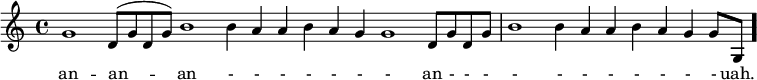 \version "2.16.2"\relative c'' {\cadenzaOn g1 \cadenzaOff  d8[^( g d g)]  \cadenzaOn b1 \bar "" b4 a  a b a g  g1 \cadenzaOff d8[ g  d g]  \cadenzaOn b1  b4 a   a b a g  \cadenzaOff  g8[ g,] \bar "."}\addlyrics { an --  an -- an - - - - - -  -  an - - - - - - - - - - - uah. }