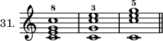 
\new Staff \with {\remove "Time_signature_engraver" instrumentName = #"31. "} {\time 4/4 <c' e' g' c''>1^8 <c' g' c'' e''>^3 <c' c'' e'' g''>^5 \bar "||"}
