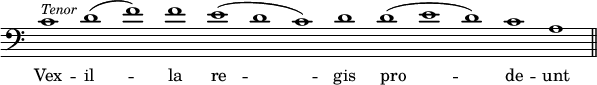 { \override Score.TimeSignature #'stencil = ##f \clef bass \cadenzaOn \relative c' { c1^\markup { \smaller \italic Tenor } d( f) f e( d c) d d( e d) c a \bar "||" } \addlyrics { Vex -- il -- la re -- gis pro -- de -- unt } }