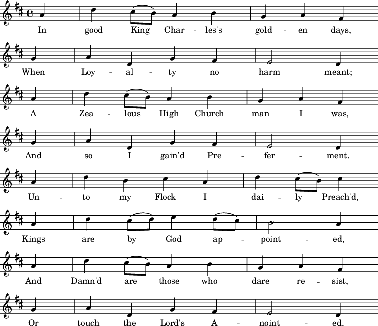 \ related to '{\ key d \ major \ partial 4 ad cis8 (b) a4 bga fis \ bar "" \ break gad, g fis e2 d4 \ bar "" \ break a' d cis8 (b) a4 bga fis \ bar "" \ break gad, g fis e2 d4 \ bar "" \ break a 'db cis ad cis8 (b) cis4 \ bar "" \ break ad cis8 (d) e4 d8 (cis) b2 a4 \ bar "" \ break ad cis8 (b) a4 bga fis \ bar "" \ break gad, g fis e2 d4 \ bar "" \ break} \ addlyrics {In good King_ Char - les's gold - en days, When Loy - al - - ty no rău însemnat; Am fost un om înalt al bisericii, și așa am câștigat pregătirea. Un - către turma mea Am predicat, Regii sunt în_Dumnezeu ap_ - punct - ed, Și al naibii sunt_ cei care îndrăznesc să reziste, Sau să atingă A - noint - a Domnului și. }