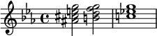 \relative c'' { \key c \minor <ais cis e g>2 <b d f g> | <c! es! g>1}