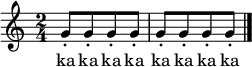 
\relative c''
         {
           \clef "treble" \time 2/4
           \set Timing.beatStructure = #'(4 2)
           \repeat unfold 8 g8-. \bar "|."
         }
         \addlyrics { ka ka ka ka ka ka ka ka }
