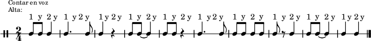 \new DrumStaff {
  \override TextScript #'staff-padding = #4
  \override Staff.StaffSymbol #'line-count = #1
  \once \override Score.RehearsalMark #'extra-offset = #'(0 . 2)
  \mark \markup \tiny { \right-align
                        \column {
                          \line {"Contar en voz"}
                          \line {"Alta:"}
                        }
  }
  \time 2/4
  \override Score.MetronomeMark #'stencil = ##f
  \tempo 4 = 60
  <<
    \repeat unfold 10 {\textLengthOn s8^"1" s^"y" s8^"2" s^"y"}
    \new DrumVoice {
      \stemUp
      \drummode {ssh8 ssh ssh4 | ssh4. ssh8 | ssh4 r | ssh8 ssh~ ssh4 | ssh8 ssh r4 | ssh4. ssh8 |
                 ssh8 ssh ssh ssh | ssh8 r ssh4 | ssh8 ssh8~ ssh4 | ssh4 ssh}
      \bar "|."
    }
  >>
}