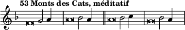 \language "français"
 \relative { 
  \key re \minor 
  \tempo "53 Monts des Cats, méditatif"   
  \set Score.tempoHideNote = ##t 
  \tempo 4 = 200 \cadenzaOn
            \override Score.TimeSignature.stencil = ##f
            \override Score.SpacingSpanner.common-shortest-duration = #(ly:make-moment 1 2)
\tweak duration-log #-1 \tweak Stem.stencil ##f
fa'2 sol2 la4 s4.\bar"|"
\tweak duration-log #-1 \tweak Stem.stencil ##f
la2 sib2 la4 s4.\bar"||"
\tweak duration-log #-1 \tweak Stem.stencil ##f
la2 sib2 do4 s4.\bar"|"
\tweak duration-log #-1 \tweak Stem.stencil ##f
sol2 sib2 la4 s4.\bar"|"
\cadenzaOff }