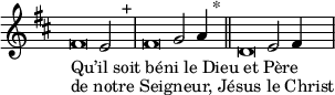 
\language "français" 
\relative { \key re \major 
            \override Score.TimeSignature.stencil = ##f 
            \set Score.tempoHideNote = ##t \tempo 4 = 200 \cadenzaOn 
            \override Score.SpacingSpanner.common-shortest-duration = #(ly:make-moment 1 2) 
_\markup{Qu’il soit béni le Dieu et Père}
_\markup{de notre Seigneur, Jésus le Christ}
\tweak duration-log #-1 \tweak Stem.stencil ##f 
fad'2  mi2 s4.^"+"\bar "|"
\tweak duration-log #-1 \tweak Stem.stencil ##f 
fad2  sol2 la4 s4.^"*"\bar "||"
\tweak duration-log #-1 \tweak Stem.stencil ##f 
re,2  mi2 fad4 s4.\bar "|"  
   \cadenzaOff }
