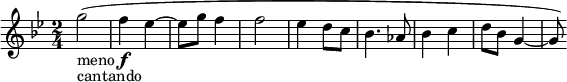  \relative f'' { \key g \minor \time 2/4 g2-\markup { meno \dynamic f }-\markup { cantando }( | f4 es~ es8 g f4 | f2 | es4 d8 c | bes4. as8 | bes4 c | d8 bes g4~ |g8) }