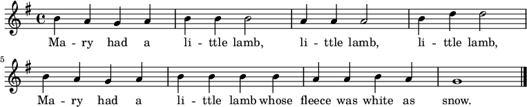 
\relative c'' {
\tempo 4 = 220
 \language "deutsch"
 \set Staff.midiInstrument = #"flute" 
 \key g \major
\set Score.tempoHideNote = ##t
h a g a
h h h2
a4 a a2
h4 d d2
h4 a g a
h h h h
a a h a
g1
 \bar "|."
}
\addlyrics {
 Ma -- ry had a li -- ttle lamb,
 li -- ttle lamb, li -- ttle lamb,
 Ma -- ry had a li -- ttle lamb whose
 fleece was white as snow.
}
