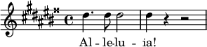  \relative c'' {   \key gis \major   \time 4/4  dis4. dis8 dis2 | dis4 r r2 } \addlyrics { Al -- le -- lu -- ia! } 