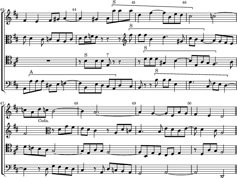 \new ChoirStaff << \override Score.Rest #'style = #'classical \override Score.BarNumber.break-visibility = ##(#f #t #t) \set Score.barNumberVisibility = #all-bar-numbers-visible \override Score.TimeSignature #'stencil = ##f \set Score.currentBarNumber = #43
  \new Staff \relative f' { \key d \major \time 2/2 \bar ""
    fis4 e fis8 gis a4 ~ | a gis a8 \[ a'^"S" a a |
    d,4 fis ~ fis8 b, e d | cis2 \] c ~ |
    c8 a d_\markup \small "Coda." c b2 ~ |
    b4 a2. ~ | a4 g ~ g8 e a g | fis4 e d2 \bar "||" }
  \new Staff \relative e' { \clef alto \key d \major
    e8 d4 cis8 c b a c | d e16 f e8 r r4 r8 \clef treble \[ fis'^"S" |
    fis fis b,4 d4. gis,8 | cis b a4 ~ \] a8 g fis e |
    fis2 \clef alto r8 d g fis | e d cis4 r8 a d c |
    b4. b8 e d cis e ~ | e d4 cis8 a2 }
  \new Staff \relative b { \clef tenor \key d \major
    R1 r8 b^"S" b b e,^"?" r r4 | r8 \[ d'^"S" d d gis,4 b ~ |
    b8 e, a g fis4. \] a8 | d c b a g2 ~ |
    g8 e a g fis2 ~ | fis8 b, e d cis d e4 | r8 d a' g fis2 }
 \new Staff \relative a, { \clef bass \key d \major
    a8 \[ a'^"A" a a dis, e f4 ~ | f8 b, e d cis a \] d cis |
    b r r \[ b'^"S" b b e,4 | g4. cis,8 fis e d4 ~ \] |
    d r8 d g fis e d | cis4 r8 a d c b a | g2 a ~ a d, } >>