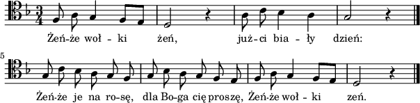 
\header {
   tagline = ##f
}
\version "2.14.2"

\score {
\relative g { \clef tenor \key d \minor
\time 3/4
f8 a\noBeam g4 f8 [e] | d2 r4 | a'8 c\noBeam bes4 a | g2 r4 \bar "|."
g8 c\noBeam bes a\noBeam g f\noBeam | g bes\noBeam a g\noBeam f e\noBeam |
f a\noBeam g4 f8 e | d2 r4 \bar "|."
}
\addlyrics { \small {
Żeń -- że woł -- ki \skip 1 żeń, już -- ci bia -- ły dzień:
Żeń -- że je na ro -- sę, dla Bo -- ga cię pro -- szę,
Żeń -- że woł -- ki \skip 1 zeń.
}
}
\layout {
  indent = #0
  line-width = #150
}
\midi { }
}
