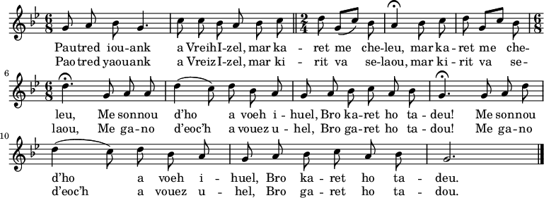 
\relative c'{
    \clef treble
    \key bes \major
    \autoBeamOff
    \time 6/8 
    g'8 a bes g4. | c8 c bes a bes c \bar "||" \time 2/4  d8 g,[( c)] bes | a4\fermata  bes8 c | d g,[ c] bes | \break
    \time 6/8 d4.\fermata  g,8 a a |  d4( c8) d bes a | g a bes c a bes | g4.\fermata  g8 a d | \break
    d4( c8) d bes a | g a bes c a bes | g2. \bar "|." 
}
\addlyrics {
Pau -- tred iou -- ank a Vreih -- I -- zel, mar ka -- ret me che -- leu, mar ka -- ret me che --
leu, Me son -- nou d’ho a voeh i -- huel, Bro ka -- ret ho ta -- deu! Me son -- nou
d’ho a voeh i -- huel, Bro ka -- ret ho ta -- deu.
}
\addlyrics {
Pao -- tred yaou -- ank a Vreiz -- I -- zel, mar ki -- rit va se -- laou, mar ki -- rit va se --
laou, Me ga -- no d’eoc’h a vouez u -- hel, Bro ga -- ret ho ta -- dou! Me ga -- no
d’eoc’h a vouez u -- hel, Bro ga -- ret ho ta -- dou.
}
