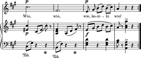 
sVarB = { <eis cis'>4_\p cis8_([eis] cis'-.) r | <a, d fis>4 a8([d] fis) r | e_\f([gis] b[d] b[cis]) | a r <a cis a'>4^> r \bar ":|." }

sVarA = { cis2.^\p | fis, | e8^\p gis b([d]) b([cis]) | a4 r r \bar ":|." }

lVarA = \lyricmode { Wio, wio, wio, ko -- ni -- ki wio! }

sVarC = { cis8\sustainOn([gis']) r4 r\sustainOff | b,8\sustainOn([fis']) r4 r\sustainOff | <e gis d'> r <e gis d'>  | <a cis>8 r <a, e' a>4^> r }

\paper { #(set-paper-size "a4")
 oddHeaderMarkup = "" evenHeaderMarkup = "" }
\header { tagline = ##f }
\version "2.18.2"
\score {
\midi {  }
\layout { line-width = #140
indent = 0\cm}
<<
  \new Staff { \clef "violin" \key a \major \time 3/4 \override Staff.TimeSignature #'transparent = ##t \autoBeamOff \relative a' { \sVarA } }
  \addlyrics { \small \lVarA }
  \new PianoStaff <<
    \new Staff = "up" { \clef "violin" \key a \major \time 3/4 \override Staff.TimeSignature #'transparent = ##t \relative e' { \sVarB } }
    \new Staff = "down" { \clef "bass" \key a \major \time 3/4 \override Staff.TimeSignature #'transparent = ##t \relative c { \repeat volta 3 { \sVarC } } }
  >>
>> }