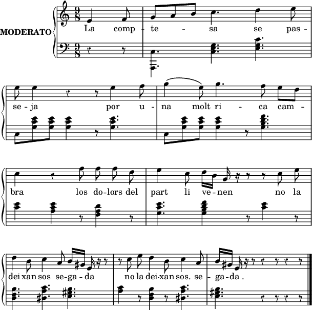 

\version "2.14.2"

\header {
  % Eliminar el pie de página predeterminado de LilyPond
  tagline = ##f
}

\layout {
  \context {
    \Score
    \remove "Bar_number_engraver"
  }
}

global = {
  \set Score.tempoHideNote = ##t
  \tempo 8 = 90
  \key c \major
  \time 9/8
  \partial 4.
  \override Staff.Rest #'style = #'classical
  \override Staff.KeySignature #'break-visibility = #'#(#f #f #f)
  \override Staff.Clef #'break-visibility = #'#(#f #f #f)
  \override Staff.TimeSignature #'break-visibility = #'#(#f #t #t)
  \override Score.SystemStartBar #'collapse-height = #1
%  \override Stem #'neutral-direction = #1
  \override Arpeggio #'positions = #'(-3 . 0)
%  \override Score.FootnoteItem #'annotation-line = ##f

}

right = \relative c' {
  \global
  \autoBeamOff
  \stemNeutral
  e4 f8 g[ a b] c4. d4 e8 \break
  e e4 r4 r8 e4 f8
  g4\( e8\) g4. f8 e[ d] \break
  \omit TupletNumber \tuplet 2/3 {c4} r f8 f f d
  e4 c8 d16[ b] g r r8 r c e \break
  d4 b8 c4 a8 b16[ gis] e r r8
  r c' e d4 b8 c4 a8
  b16[ gis] e r r8 r4 r8 r4 r8 \bar "|."
}

left = \relative c {
  \global
  \stemDown
  \autoBeamOn
  r4 r8
  <a, c'>4. <c' e g> <e g c>
  c8 <g' c e> <g c e> <g c e>4 r8 <g c e>4.
  c,8 <g' c e> <g c e> <g c e>4 r8 <g b d f>4.
  \omit TupletNumber \tuplet 2/3 {<c e>4} <a c e> r8 <f a d>4 r8
  <g c e>4. <g b d f>4 r8 <c e>4 r8
  <d, f b>4. <dis a' c> <e gis b>
  <a c>4 r8 <d, f b>4 r8 <dis a' c>4.
  <e gis b> r4 r8 r4 r8
}

lletra = \lyricmode {
  La comp -- te -- sa se pas -- se -- ja por u -- na
  molt ri -- ca cam -- bra los do -- lors del 
  part li ve -- nen no la
  dei -- xan sos se -- ga -- da
  no la dei -- xan sos. se -- ga -- da_.
}

\score {
  \new StaffGroup \with {
    instrumentName = \markup {
      \center-column \bold {MODERATO}
    }
    systemStartDelimiter = #'SystemStartBrace
  } <<
    \new Voice = "right" \with {
      midiInstrument = "acoustic grand"
    } \right
    \new Lyrics \lyricsto "right" {
      \lletra
    }
    \new Staff = "left" \with {
      midiInstrument = "acoustic grand"
    } { \clef bass \left }
  >>
  \layout {
    indent = 25
    %    ragged-last = ##t
    line-width = 150
  }
  \midi {
    \context {
      \Score
      midiMinimumVolume = #0.4
      midiMaximumVolume = #0.95
    }
    \context {
      \Voice
      \remove "Dynamic_performer"
    }
  }
}

