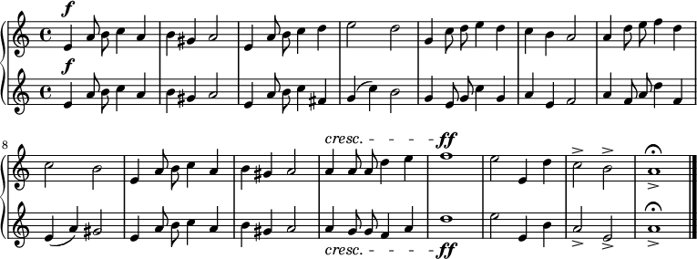 
\new GrandStaff {
  <<
%    \new Voice = "hi" { 
\new Staff 
%\with { midiInstrument="flute" } 
          {
          \autoBeamOff
          \relative e' {

          e4^\f a8 b c4 a | b gis a2 |
          e4 a8 b c4 d | e2  d |
          g,4 c8 d e4 d | c b a2 |
          a4 d8 e f4 d | c2 b |
          e,4 a8 b c4 a | b gis a2 |
          a4^\cresc a8 a d4 e | f1^\ff |
          e2 e,4 d' | c2-> b-> | a1-> \fermata \bar "|."
     } }
%     \new Voice = "lo" { 
\new Staff 
%\with { midiInstrument="piano" } 
          {
          \autoBeamOff
          \relative e' {
          e4^\f a8 b c4 a | b gis a2 |
          e4 a8 b c4 fis, | g4( c) b2 |
          g4 e8 g c4 g | a4 e f2 |
          a4 f8 a d4 f, | e( a) gis2 |
          e4 a8 b c4 a | b gis a2 |
          a4_\cresc g8 g f4 a | d1_\ff |
          e2 e,4 b' | a2-> e-> | a1-> \fermata \bar "|."
     } }
  >>
}
