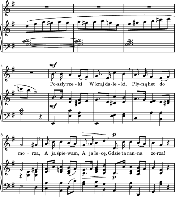 
sVarC = { <g c d>2.~ | <g c d> | <g a d> | <g b d>2 r4 | % w1
e, <e' c'> <e a> | e, <e' fis> <e g> | c a' <b, a'> | e2 d4 | % w2
<c a'> <a a'> d8([c']) | <g b>4 <e b'> <b g'> | a <d a'> d, | g <g' b> r | }

sVarA = { R2.*4 | % w1
b8.^\mf b16 a4 g8([fis]) | g8. e16 c'4 b \breathe | a8. g16 fis4 e8([fis]) | g2 gis4 \breathe | %w2
a8. c16 c4 b8([a]) | g8.^\> a16 b4 d\! \breathe | d,8.^\p c'16 c4 b8([a]) | b4 g r | }

lVarA = \lyricmode { Po -- szły rze -- ki W_kraj da -- le -- ki, Pły -- ną het do mo -- rza, A ja śpie -- wam, A ja le -- cę, Gdzie ta ran -- na zo -- rza! }

sVarB = { d,8([fis a gis a gis] | a[gis a b g e] | fis[gis a b cis d] | c![b] g2) | % w1
\stemUp b,8._\mf[b16] \stemNeutral <e, a>4 <dis g>8[fis] | g8.[e16] <dis c'>4 <e b'> | a8.[g16] <e fis>4 e8[<dis fis>] | << { \voiceOne g2 gis4 } \new Voice { \voiceTwo r <b, e> <b e> } >> | % w2
\oneVoice <e a>8.[c'16] <e, g! c>4 <d fis b>8([a']) | <d, g>8._\>[a'16] <e g b>4 <d g d'>\! | d8._\p[c'16] <d, fis c'>4 <c fis b>8[a'] | \stemUp b4 \stemNeutral <d, g> r | }

\paper { #(set-paper-size "a4")
 oddHeaderMarkup = "" evenHeaderMarkup = "" }
\header { tagline = ##f }
\version "2.18.2"
\score {
\midi {  }
\layout { line-width = #140
indent = 0\cm}
<<
  \new Staff { \clef "violin" \key g \major \time 3/4 \override Staff.TimeSignature #'transparent = ##t \autoBeamOff \relative g' { \sVarA } }
  \addlyrics { \small \lVarA }
  \new PianoStaff <<
    \new Staff = "up" { \clef "violin" \key g \major \time 3/4 \override Staff.TimeSignature #'transparent = ##t \relative d''' { \sVarB } }
    \new Staff = "down" { \clef "bass" \key g \major \time 3/4 \override Staff.TimeSignature #'transparent = ##t \relative g { \sVarC } }
  >>
>> }