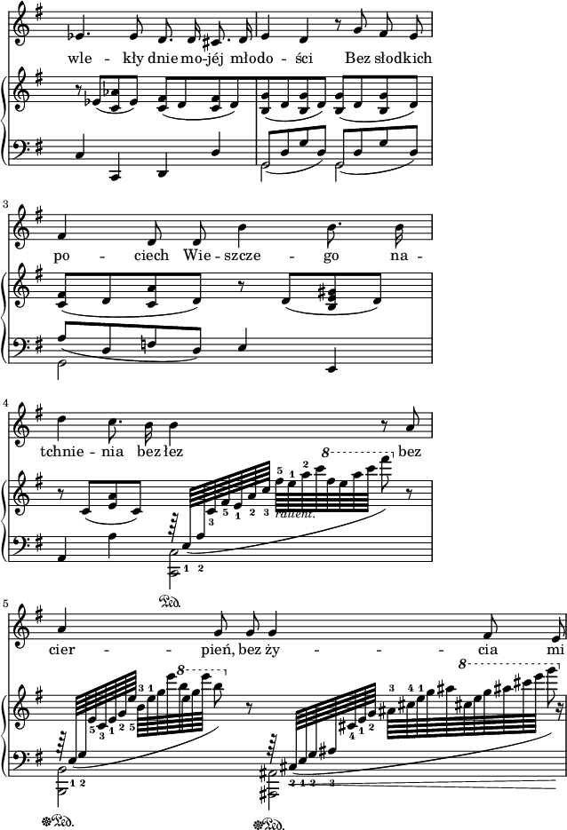 
sVarC = { c4 c, d \stemUp d' \stemNeutral | << { \voiceOne \slurDown g,8([d' g d]) g,([d' g d]) | a'([d, f d]) \slurNeutral } \new Voice { \voiceTwo g,2 g | g } >> \oneVoice \stemUp e'4 e, | a \stemDown a' <c,, c'>2\sustainOn | <b b'>\sustainOff\sustainOn <ais ais'>\sustainOff\sustainOn \stemNeutral | }

sVarA = { es4. es8 d8. d16 cis8. d16 | e4 d r8 g fis e | fis4 d8 d b'4 b8. b16 | d4 c8. b16 b4 r8 a | a4 g8 g g4 fis8 e | }

lVarA = \lyricmode { wle -- kły dnie mo -- jéj mło -- do -- ści Bez sło -- dkich po -- ciech Wie -- szcze -- go na -- tchnie -- nia bez łez bez cier -- pień, bez ży -- cia mi -- }

sVarB = { r8 es([<c aes'> es]) <c fis>([d <c fis> d) | <b g'>([d <b g'> d]) <b g'>([d <b g'> d]) | <c fis>([d <c a'> d]) r d([<b e gis> d]) | r c([<e a> c]) \stemUp \slurDown \change Staff = "down" r64 e,_1([a_2 \change Staff = "up" c_3[fis_5 e_1 a_2 c_3] \stemDown fis-5_\markup { \small \italic "rallent." } [e-1 a-2 c \ottava #1 \set Staff.ottavation = #"8" fis e a c] fis8) \ottava #0 r | \stemUp \change Staff = "down" r64 e,,,,_1([g_2 \change Staff = "up" e'_5 c_3 e_1 g_2 e'_5] \stemDown b-3[e-1 g e' b \ottava #1 \set Staff.ottavation = #"8" e g e'] b8) \ottava #0 r \stemUp \change Staff = "down" r64 s64 cis,,,,_2(_\<[e_1 g_2 ais_3 \change Staff = "up" cis_4 e_1 g_2] \stemDown ais-3[cis-4 e-1 g ais \ottava #1 \set Staff.ottavation = #"8" cis e g ais cis e] g8)\! \ottava #0 \stemNeutral r16 | }

\paper { #(set-paper-size "a4")
 oddHeaderMarkup = "" evenHeaderMarkup = "" }
\header { tagline = ##f }
\version "2.18.2"
\score {
\midi {  }
\layout { line-width = #120
indent = 0\cm}
<<
\new Staff { \clef "violin" \key g \major \time 4/4 \override Staff.TimeSignature #'transparent = ##t \autoBeamOff \relative g' { \sVarA } }
\addlyrics { \lVarA }
\new PianoStaff <<
  \set PianoStaff.connectArpeggios = ##t
  \new Staff = "up" { \clef "violin" \key g \major \time 4/4 \override Staff.TimeSignature #'transparent = ##t \relative d' { \sVarB } }
  \new Staff = "down" { \clef "bass" \key g \major \time 4/4 \override Staff.TimeSignature #'transparent = ##t \relative d { \mergeDifferentlyHeadedOn \sVarC } }
  >>
>> }