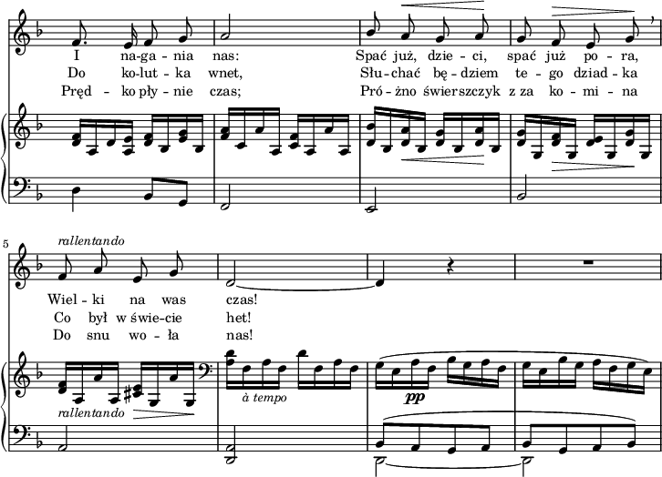 
sVarB = { <d f>16[a d <a e'>] <d f>[bes <e g> bes] | <f' a>[c a' a,] <c f>[a a' a,] | <d bes'>[bes <d a'>_\< bes] <d g>[bes <d a'>\! bes] | % w1
<d g>[g, <d' f>_\> g,] <d' e>[g, <d' g>\! g,] | <d' f>_\markup { \small \italic "rallentando" } [a a' a,] <cis e>_\>[g a' g,\!] \clef "bass" | % w2
<a d>[f_\markup { \small \italic "à tempo" } a f] d'[f, a f] | g([e a_\pp f] bes[g a f] | g[e bes' g] a[f g e]) | }

sVarCaa = {  }

sVarCab = {  }

lVarC = \lyricmode { Pręd -- ko pły -- nie czas; Pró -- żno świer -- szczyk z_za ko -- mi -- na Do snu wo -- ła nas! }

sVarA = { f8. e16 f8 g | a2 | \stemUp bes8 \stemNeutral a^\< g a\! | % w1
g f^\> e g\! \breathe | f^\markup { \small \italic "rallentando" } a e g | % w2
d2~ | d4 r | R2 | }

sVarCrep = { d4 bes8[g] | f2 | e | % w1
bes' | a | % w2
<d, a'> | << { \voiceOne bes'8([a g a] | bes[g a bes]) } \new Voice { \voiceTwo d,2~ | d } >> }

lVarA = \lyricmode { I na -- ga -- nia nas: Spać już, dzie -- ci, spać już po -- ra, Wiel -- ki na was czas! }

lVarB = \lyricmode { Do ko -- lut -- ka wnet, Słu -- chać bę -- dziem te -- go dziad -- ka Co był w_świe -- cie het! }

\paper { #(set-paper-size "a4")
 oddHeaderMarkup = "" evenHeaderMarkup = "" }
\header { tagline = ##f }
\version "2.18.2"
\score {
\midi {  }
\layout { line-width = #180
indent = 0\cm}
<<
  \new Staff { \clef "violin" \key d \minor \time 2/4 \override Staff.TimeSignature #'transparent = ##t \autoBeamOff \relative g' { \sVarA } }
  \addlyrics { \small \lVarA }
  \addlyrics { \small \lVarB }
  \addlyrics { \small \lVarC }
  \new PianoStaff <<
    \new Staff = "up" { \clef "violin" \key d \minor \time 2/4 \override Staff.TimeSignature #'transparent = ##t \relative b { \sVarB } }
    \new Staff = "down" { \clef "bass" \key d \minor \time 2/4 \override Staff.TimeSignature #'transparent = ##t \relative c { \sVarCrep } }
  >>
>> }