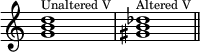  {
\override Score.TimeSignature #'stencil = ##f
\relative c'' {
 \clef treble 
 \time 4/4
 \key c \major
 \textLengthOn
 <g b d>1^\markup { \tiny "Unaltered V"} <gis b des>^\markup { \tiny "Altered V"} \bar "||"
} }
