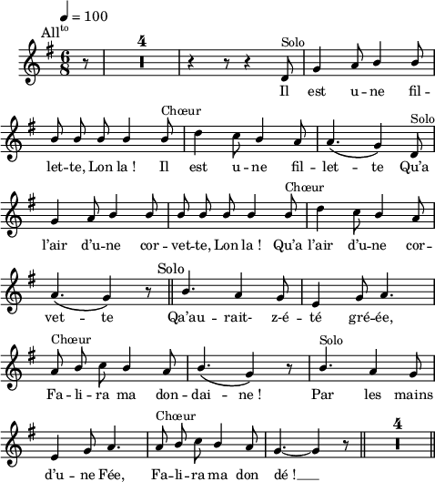 
\language "italiano"
melody = \relative do' {
  \set Staff.midiInstrument = #"accordion"
  \set Staff.instrumentName =  \markup \fontsize #-2 #" "
  \tempo 4=100
  \clef treble
  \key sol \major
  \time 6/8
  \autoBeamOff
  \partial 8 r8^\markup \fontsize #1 \halign #2 \concat { All \super to } | \compressMMRests { R1*6/8*4 } | r4 r8 r4 re8^\markup "Solo" | sol4 la8 \stemUp si4 si8 | \break
  si si si si4 si8^\markup "Chœur" | \stemNeutral re4 do8 \once \stemUp si4 la8 | la4.\( sol4\) re8^\markup "Solo" | \break
  sol4 la8 \stemUp si4 si8 | si si si si4 si8^\markup "Chœur" | \stemNeutral re4 do8 \once \stemUp si4 la8 | \break
  la4.\( sol4\) r8 \mark \markup \fontsize #-2 "Solo" \bar "||" \stemUp si4. la4 sol8 | mi4 sol8 la4. | \break
  la8^\markup "Chœur" si \once \stemDown do si4 la8 | si4.\( sol4\) r8 | si4.^\markup "Solo" la4 sol8 | \break
  mi4 sol8 la4. | la8^\markup "Chœur" si \once \stemDown do si4 la8 | sol4.~ sol4 r8 \bar "||" \compressMMRests { R1*6/8*4 } \bar "||"
}
textA = \lyricmode {
   Il est u -- ne fil --
   let -- te, Lon la_! Il est u -- ne fil -- let -- te Qu’a 
   l’air d’u -- ne cor -- vet -- te, Lon la_! Qu’a l’air d’u -- ne cor -- 
   vet -- te Qa’au -- rait- z-é -- té gré -- ée, 
   Fa -- li -- ra ma don -- dai -- ne_! Par les mains
   d’u -- ne Fée, Fa -- li -- ra ma don_ dé_! __
}
\score {
  <<
    \new Voice = "mel"
    { \melody }
    \new Lyrics \lyricsto mel \textA
  >>
  \layout {
    \context { \Staff \RemoveEmptyStaves }
    \override Score.BarNumber #'stencil = ##f
    indent = 0.5\cm
    line-width = #120
    \set fontSize = #-1
  }
  \midi { }
}
\header { tagline = ##f}
