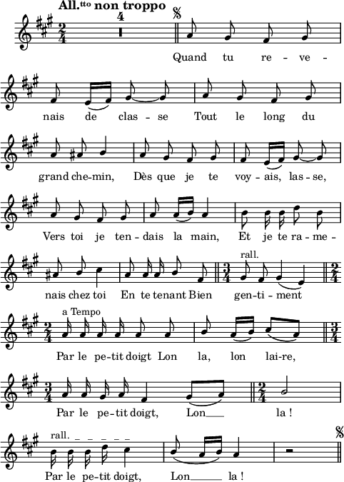 
\language "italiano"
melody = \relative do'' {
  \set Staff.midiInstrument = #"accordion"
  \set Staff.instrumentName =  \markup \fontsize #-2 #" "
  \tempo \markup \fontsize #1  { \concat { "All." { \teeny \raise #0.6 "tto" } " non troppo" }}
  \clef treble
  \key la \major
  \time 2/4
  \autoBeamOff
  
  \compressMMRests { R1*2/4*4 } \mark \markup \halign #-5 \fontsize #-4 { \musicglyph #"scripts.segno" } \bar "||" la8 sold fad sold | \break
  fad mi16[( fad]) sold8~ sold | la sold fad sold | \break
  la lad \stemUp si4 | la8 sold fad sold | fad mi16[( fad]) sold8~ sold | \break
  la sold fad sold | la la16[( si]) la4 | \stemNeutral si8 si16 si re8 si | \break
  lad \once \stemUp si dod4 | la8 la16 la \stemUp si8 fad \bar "||" \time 3/4 sold8^\markup "rall." fad sold4( mi) \bar "||" \time 2/4
  la16^\markup "a Tempo" la la la la8 la | si la16[( si]) dod8[\( la]\) \bar "||" \time 3/4 \break
  la16 la sold la fad4 sold8[( la]) \bar "||" \time 2/4 si2 | \break
  \stemNeutral si16^\markup "rall.  _   _   _   _  _" si si re dod4 | \stemUp si8( la16[ si]) la4 | r2 \mark \markup \halign #-5 \fontsize #-4 { \musicglyph #"scripts.segno" } \bar "||" \break
}
textA = \lyricmode {
   Quand tu re -- ve --
   nais de \set ignoreMelismata = ##t  clas -- se \unset ignoreMelismata Tout le long du 
   grand che -- min, Dès que je te voy -- ais, \set ignoreMelismata = ##t  las -- se, \unset ignoreMelismata Vers toi je ten -- dais la main, Et je te ra -- me --  
   nais chez toi En te te -- nant Bien gen -- ti -- ment
   Par le pe -- tit doigt Lon la, lon lai-re, 
   Par le pe -- tit doigt, Lon __ la_! 
   Par le pe -- tit doigt, Lon __ la_!
}
\score {
  <<
    \new Voice = "mel"
    { \melody }
    \new Lyrics \lyricsto mel \textA
  >>
  \layout {
    \context { \Staff \RemoveEmptyStaves }
    \override Score.BarNumber #'stencil = ##f
    indent = 0.5\cm
    line-width = #120
    \set fontSize = #-1
  }
  \midi { }
}
\header { tagline = ##f}
