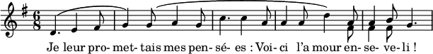 
<<
\relative c'' {
  \override Rest #'style = #'classical
  \set fontSize = #-1
  \key g \major
  \time 6/8
  \set Score.tempoHideNote = ##t
    \tempo 4 = 110
  \autoBeamOff
d,4.^\( e4 fis8 | g4^\) g8\( a4 g8
c4. c4 a8 | a4 a8 d4\)
<<
{a8 a4 b8}
\\
{fis8 fis4 fis8}
>>
g4.
}
  \new Lyrics {
    \lyricmode {
Je4. leur4 pro-8 met-4 tais8 mes4 pen-8 sé-4. "es :"4 Voi-8 ci4 l’a8 mour4 en-8 se-4 ve-8 "li !"4
  }
}
>>
\layout {
  \context {
    \Score
    \remove "Bar_number_engraver"
  }
}
