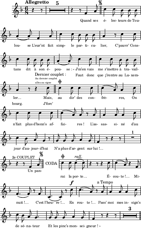 
\language "italiano"
narrative = {
  \once\override TextScript.extra-spacing-width = #'(0 . 0)
  \once\override TextScript.Y-offset = #-.5
  \once\override TextScript.outside-staff-priority = ##f
  \once\override TextScript.self-alignment-X = #LEFT
  \once\override Stem.transparent = ##t
  \once\override NoteHead.transparent = ##t
  \once\override NoteHead.no-ledgers = ##t
}
melody = \relative do' {
  \key fa \major
  \time 6/8
  \tempo "Allegretto"
  \autoBeamOff \override MultiMeasureRest.expand-limit = #2 \compressEmptyMeasures
  \partial 4. r4 r8 | R1*6/8*5 | r4 r8 fa4 la8^\markup { \hspace #3  { \smaller \musicglyph "scripts.segno" }} \bar "||"  do4 do8 sib sib sib | \break
  la4\( la8\) fa4 la8 | do4 do8 sib sib sib | la4 r8 do4 do8 | \break
  do4 do8 sib sib sib | la4\( la8\) do4 do8 | do4 do8 sib sib sib | \break
  \once \override TextScript.outside-staff-priority = #500
  la4^\markup { \hspace #9 "Dernier couplet :" } r8 r4^\markup { \fontsize #-4 \column {
    "Au dernier couplet"
    "allez au signe"
    }} do8 \bar "||" do4\coda do8 do4 do8 | do4( la8) la4 do8 | \break
  do4 do8 do4 do8 | do4( la8) la r la | la4 la8 la4 do8 | \break
  do4 sib8 la sol4*1/2 r8 | sol sol sol la4 sol8 | fa4 r8 r4 r8 | R1*6/8^\markup { \bold "1" } | \break
  r4^\markup { \hspace #-2 \smaller "2e COUPLET" } r8 fa4 la8^\markup { \hspace #2  { \smaller \musicglyph "scripts.segno" }} \bar "||"
  \stopStaff \narrative s1*6/8^\markup { \smaller \hspace #-1 "CODA" } \startStaff do4\coda do8 do4\(^\markup { \italic "rall." } do8\) | r4 r8 r4 do8 | do4\( la8\) r4 fa8 | \break
  fa4.( fa8) r fa |do4.\( do8\) r do'^\f | do4.\( la8\) r^\markup { " a Tempo" } la | la4 la8 la4 do8 | \break
  do sib la sol4. | sol8 sol sol la4 sol8 | fa4 r8 r4 r8 | R1*6/8*3 \bar "||"
}
textA = \lyricmode {
  \override LyricText.font-size = #-1
   % 1er couplet (complet)
   Quand ses é- lec- teurs de Tou- lou- se
   ﻿L’eur’nt fait simp- le par- ti- cu- lier,
   ﻿C’pauvr’ Cons- tans dit à son é- pou- se_:
   ﻿«_J’m’en vais me r’mettre à tra- vail- ler…
   ﻿Mais, au dir’ des con- frè- res,
   ﻿On n’fait plus d’bonn’s af- fai- res_!
   L’as- sas- si- né d’au jour d’au- jour- d’hui
   ﻿N’a plus d’ar- gent sur lui_!… 
}
textB = \lyricmode {
  \override LyricText.font-size = #-1
     % 2e couplet (partiel)
   \repeat unfold 63 \skip 1  
   Un pan-
}
textC = \lyricmode {
  \override LyricText.font-size = #-1
     % dernier couplet (partiel)
   \repeat unfold 26 \skip 1  
   Faut donc que j’rentre au Lu- xem- bourg.
   ﻿J’forc’
   \repeat unfold 30 \skip 1  
   rai la por- te… É- cou- te_!…
   Mi- nuit_!… C’est l’heu- re_!… En rou- te_!…
   Pass’ moi mes in- sign’s de sé- na- teur
   ﻿Et les pinc’s mon- sei- gneur_!_»
}
\score {
  <<
    \new Voice = "mel" { \melody }
    \new Lyrics \lyricsto mel \textA
    \new Lyrics \lyricsto mel \textB
    \new Lyrics \lyricsto mel \textC
  >>
  \layout {
    \context { \Staff \RemoveEmptyStaves }
    indent = 1\cm
    \override Score.BarNumber #'stencil = ##f
    line-width = #120
    \set fontSize = #-1
  }
  \midi { \tempo 4 = 120 }
}
\header { tagline = ##f}
