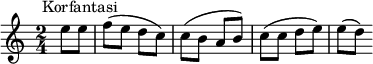 
\new Score {
  \new Staff {
    \relative c'' {
      \time 2/4
      \key c \major
      \clef treble
      \tempo 4 = 88
      \omit Score.MetronomeMark
        \partial 4 e8^\markup {  \halign #-0.5 "Korfantasi"} e f( e d c) c( b a b) c( c d e) e( d)
    }
  }
}
