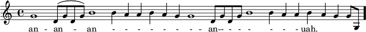 \version "2.16.2"\relative c'' {\cadenzaOn g1  d8[^( g d g)]   b1 \bar "" b4 a  a b a g  g1  d8[ g  d g]   b1  b4 a   a b a g   g8[ g,] \cadenzaOff \bar "."}\addlyrics { an --  an -- an - - - - - - -  --  an -- - - - - - -  -  uah. }