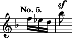 { \override Score.TimeSignature #'stencil = ##f \time 2/4 \key d \minor \tempo "No. 5." \partial 8. \relative f'' { f16[ ees d] | bes'8^\sf } }