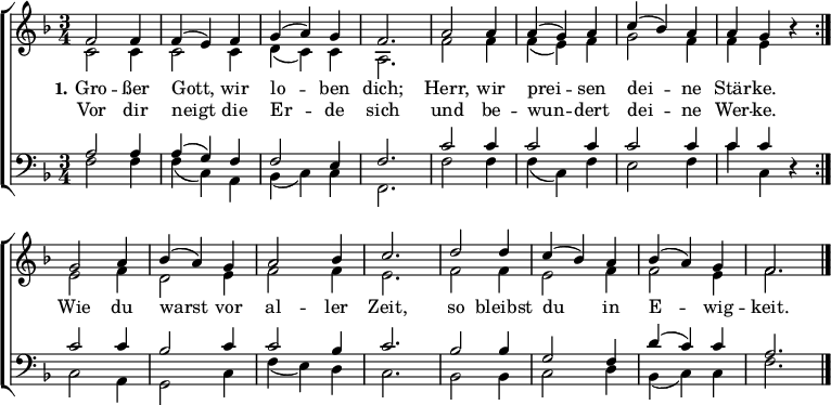 
\header { tagline = ##f }
\layout { indent = 0
 \context { \Score \remove "Bar_number_engraver" }
 \context { \Voice \remove "Dynamic_engraver" }
}
global = { \key f \major \time 3/4 }

sopVoice = \new Voice = "sopvoice" \relative c' {
 \global \voiceOne \set Score.midiInstrument = "church organ" { \clef treble
 \repeat volta 2 { f2 f4 | f( e) f | g( a) g | f2. | a2 a4 | a( g) a | c( bes) a | a g r }
 g2 a4 | bes( a) g | a2 bes4 | c2. | d2 d4 | c( bes) a | bes( a) g | f2. \bar "|." }
}
altVoice = \new Voice \relative c' {
 \global \voiceTwo {
 \repeat volta 2 { c2\p c4 | c2 c4 | d( c) c | a2. | f'2 f4 | f( e) f | g2 f4 | f e r }
 e2 f4 | d2 e4 | f2 f4 | e2. | f2 f4 | e2 f4 | f2 e4 | f2. }
}
verse = \new Lyrics = "firstVerse" \lyricsto "sopvoice" {
 << { \set stanza = #"1." Gro -- ßer Gott, wir lo -- ben dich;
 Herr, wir prei -- sen dei -- ne Stär -- ke. }
 \new Lyrics = "secondVerse" \with { alignBelowContext = "firstverse" } { \set associatedVoice = "sopvoice"
 Vor dir neigt die Er -- de sich
 und be -- wun -- dert dei -- ne Wer -- ke. }
 >>
 Wie du warst vor al -- ler Zeit,
 so bleibst du in E -- wig -- keit.
}
tenVoice = \new Voice \relative c'
 { \global \voiceThree { \clef bass
 \repeat volta 2 { a2\p a4 | a( g) f | f2 e4 | f2. | c'2 c4 | c2 c4 | c2 c4 | c c r }
 c2 c4 | bes2 c4 | c2 bes4 | c2. | bes2 bes4 | g2 f4 | d'( c) c | a2. }
}
basVoice = \new Voice \relative c
 { \global \voiceFour {
 \repeat volta 2 { f2\p f4 | f( c) a | bes( c) c | f,2. | f'2 f4 | f( c) f | e2 f4 | c' c, r }
 c2 a4 | g2 c4 | f4( e) d | c2. | bes2 bes4 | c2 d4 | bes( c) c | f2. }
}

\score {
 \new ChoirStaff <<
 \new Staff \with { \consists "Merge_rests_engraver" }
 <<
 { \sopVoice }
 { \altVoice }
 \context Lyrics = "sopvoice" { \lyricsto "sopvoice" { \verse } }
 >>
 \new Staff \with { \consists "Merge_rests_engraver" }
 <<
 { \tenVoice }
 { \basVoice }
 >>
 >>
 \layout { }
}

\score { \unfoldRepeats { << \sopVoice \\ \altVoice \\ \tenVoice \\ \basVoice >> }
 \midi { \tempo 4 = 108 }
}
