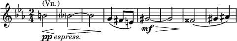  \relative g' { \key c \minor \time 2/4 b2_\markup { \dynamic pp \italic { espress. }}^\markup { (Vn.)}\< | bes?\!\>~ | bes | g4\!( fis8 e) | gis2\mf\>~ | gis | fisis\!( | gis4 ais) }